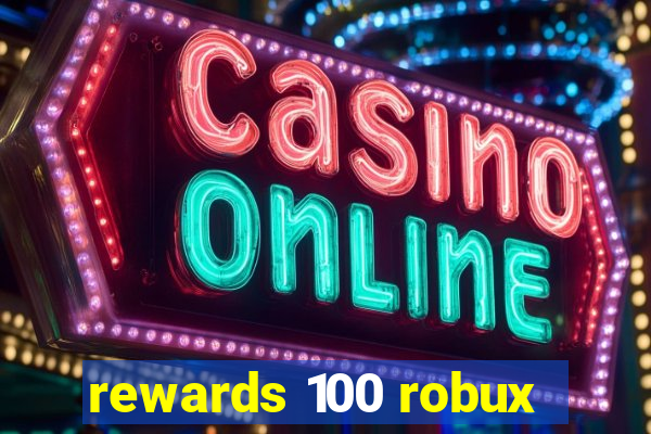 rewards 100 robux