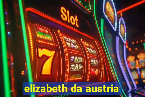 elizabeth da austria