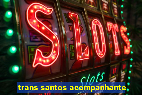 trans santos acompanhante