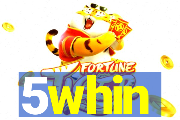 5whin