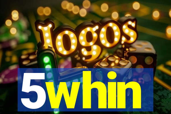 5whin