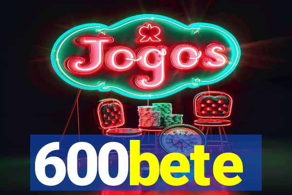 600bete