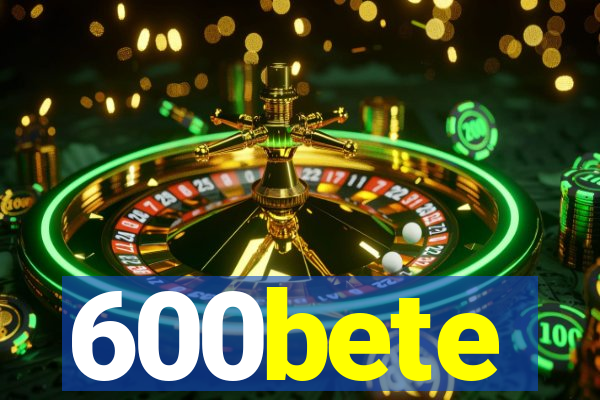 600bete