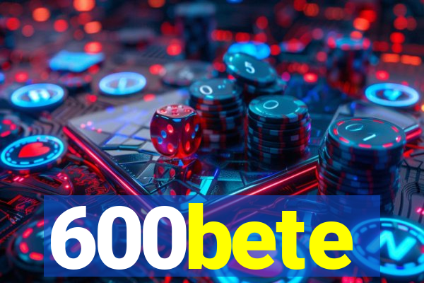 600bete