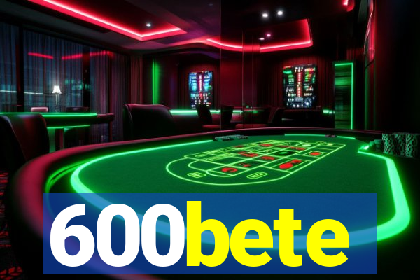 600bete
