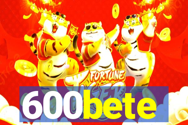 600bete
