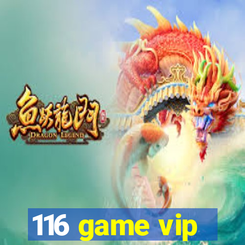 116 game vip