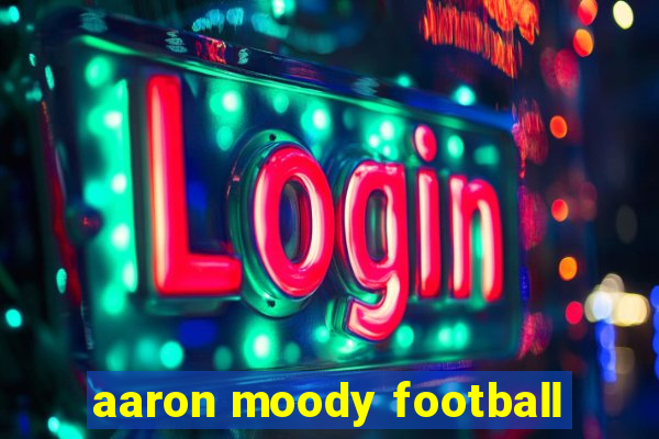 aaron moody football