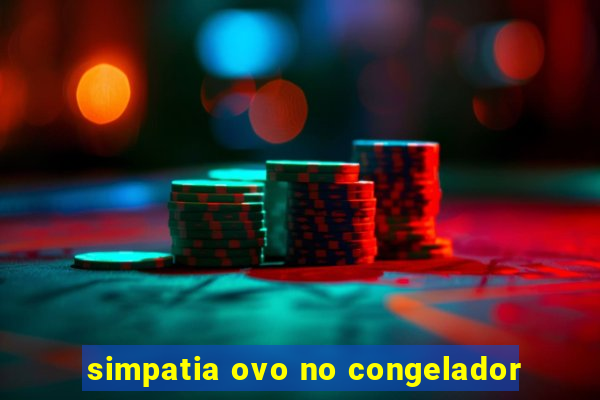 simpatia ovo no congelador