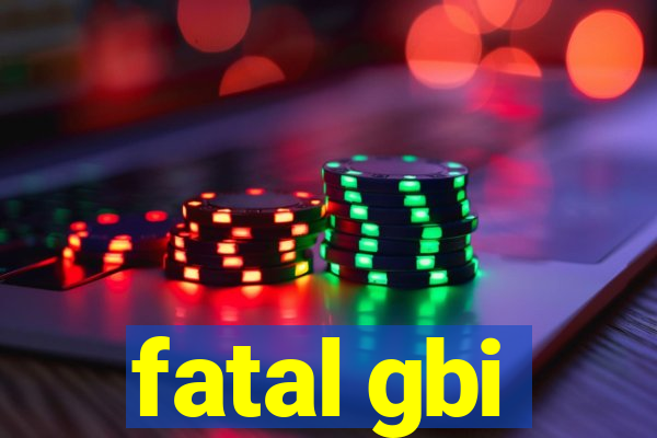 fatal gbi
