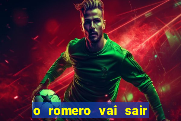 o romero vai sair do corinthians