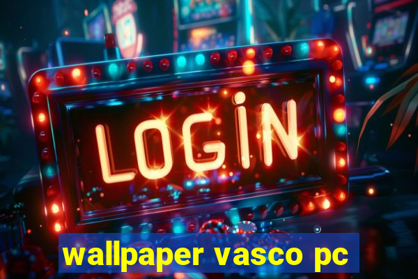 wallpaper vasco pc