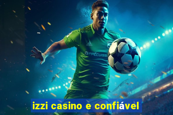 izzi casino e confiável