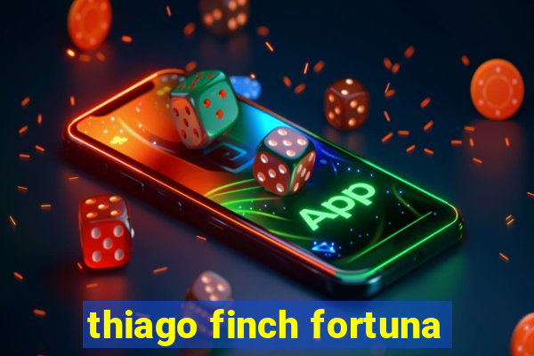 thiago finch fortuna