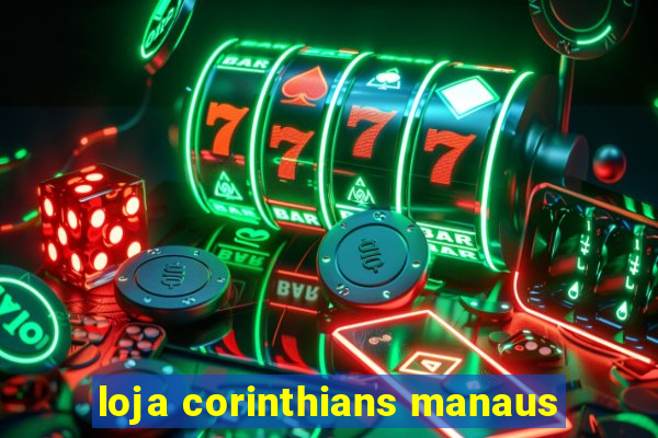 loja corinthians manaus