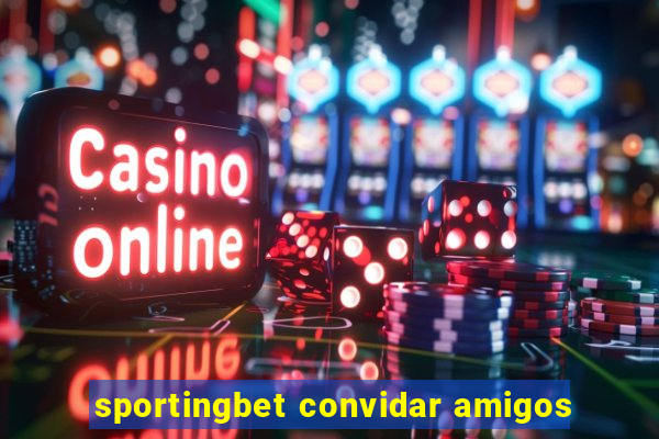sportingbet convidar amigos