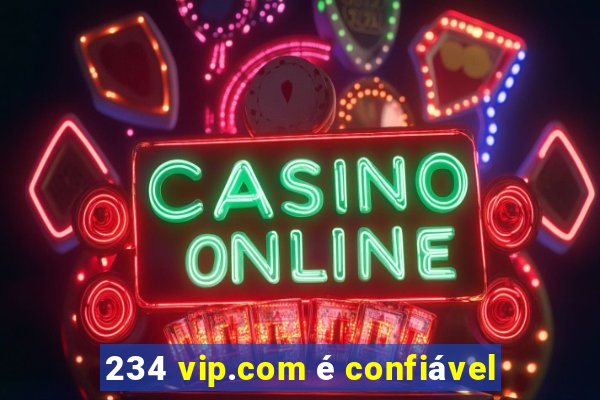 234 vip.com é confiável