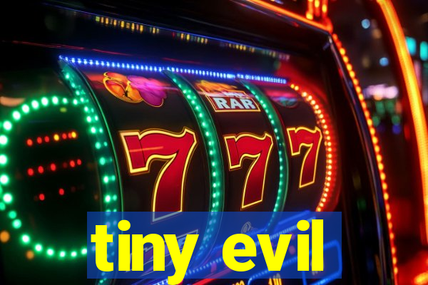 tiny evil
