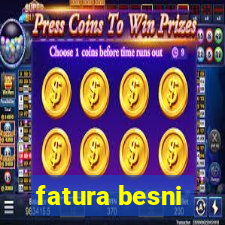 fatura besni