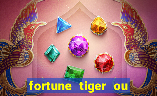 fortune tiger ou fortune ox