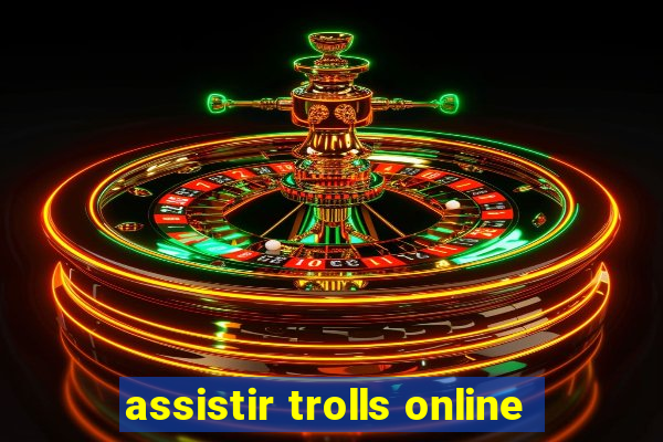 assistir trolls online
