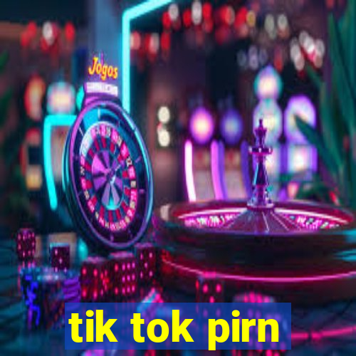 tik tok pirn