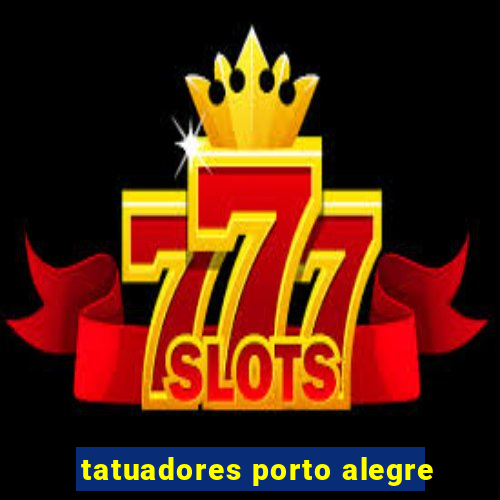 tatuadores porto alegre