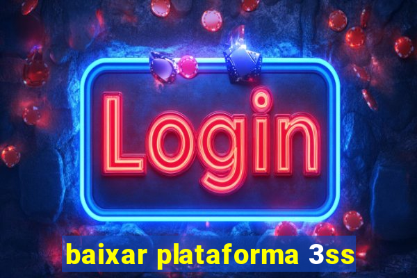 baixar plataforma 3ss