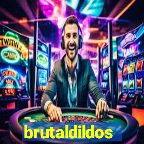 brutaldildos