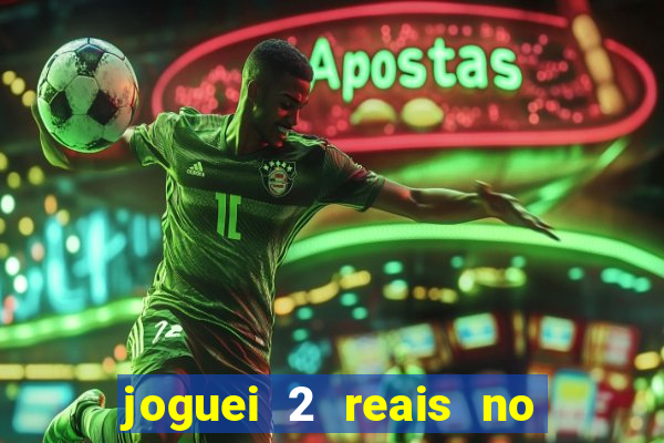 joguei 2 reais no grupo quanto ganho