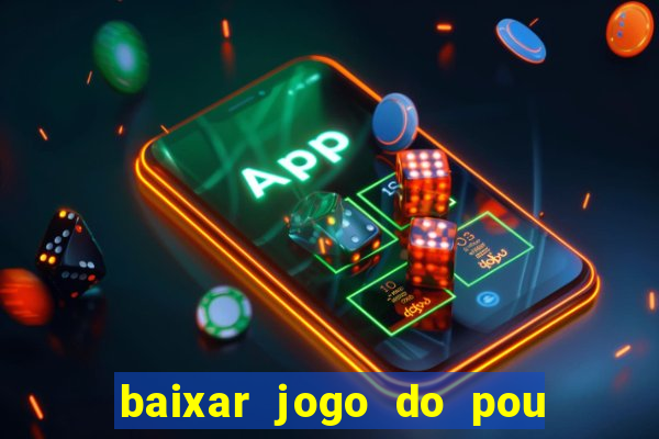 baixar jogo do pou no play store