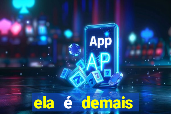 ela é demais filme completo dublado