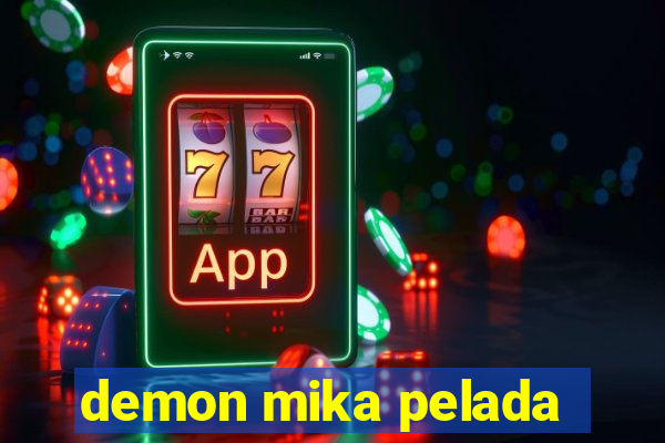 demon mika pelada