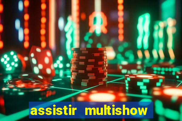 assistir multishow ao vivo
