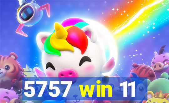 5757 win 11