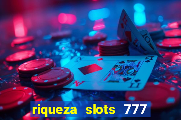 riqueza slots 777 paga mesmo