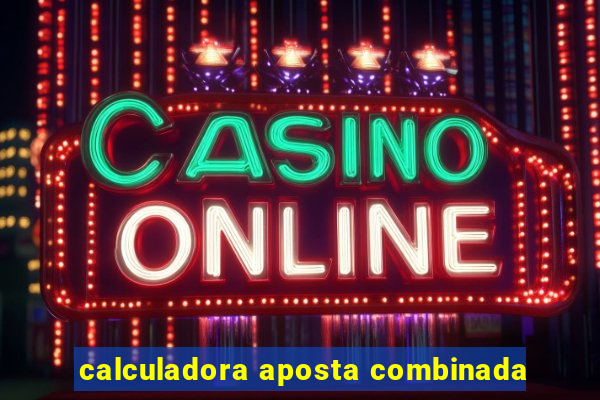calculadora aposta combinada