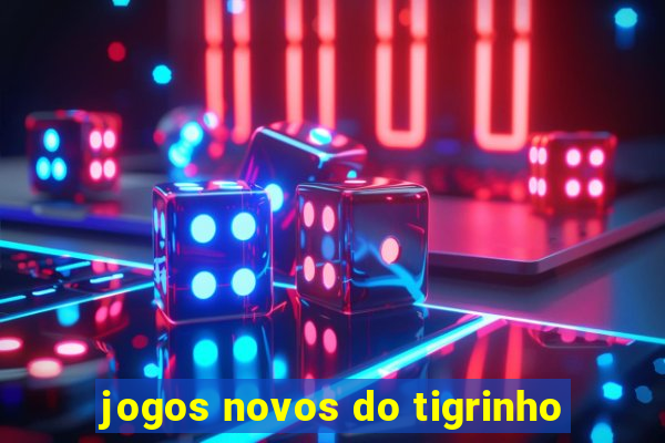 jogos novos do tigrinho