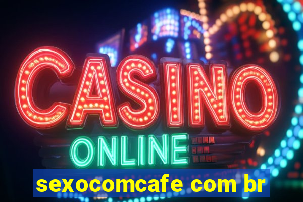 sexocomcafe com br