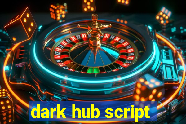 dark hub script