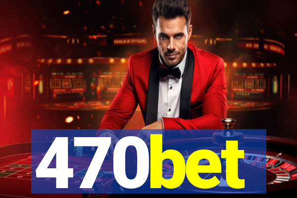 470bet