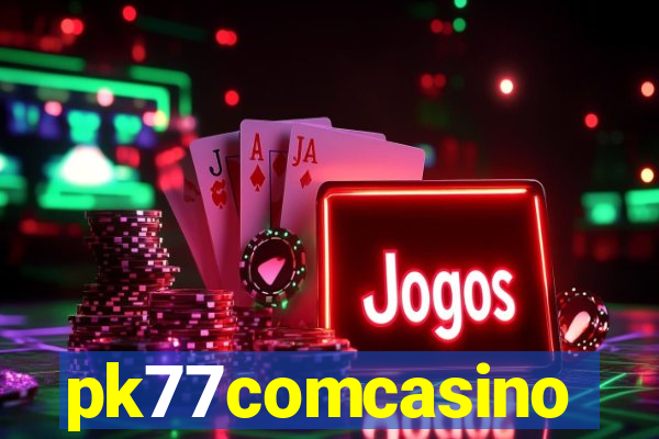 pk77comcasino