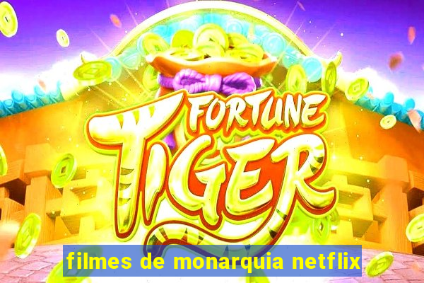 filmes de monarquia netflix
