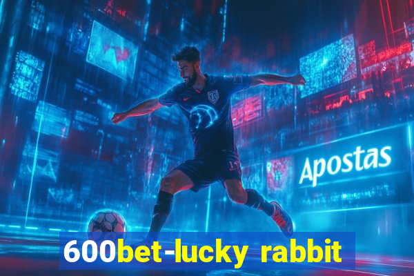 600bet-lucky rabbit