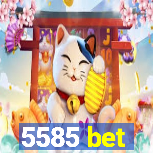 5585 bet