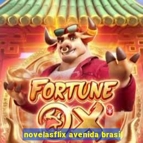 novelasflix avenida brasil