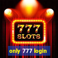 only 777 login