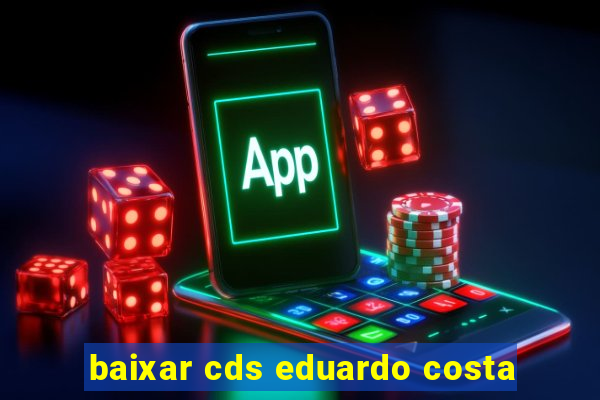 baixar cds eduardo costa