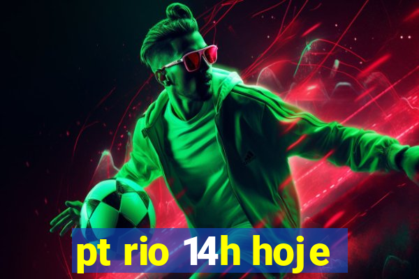 pt rio 14h hoje