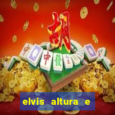 elvis altura e peso elvis bugalu altura e
